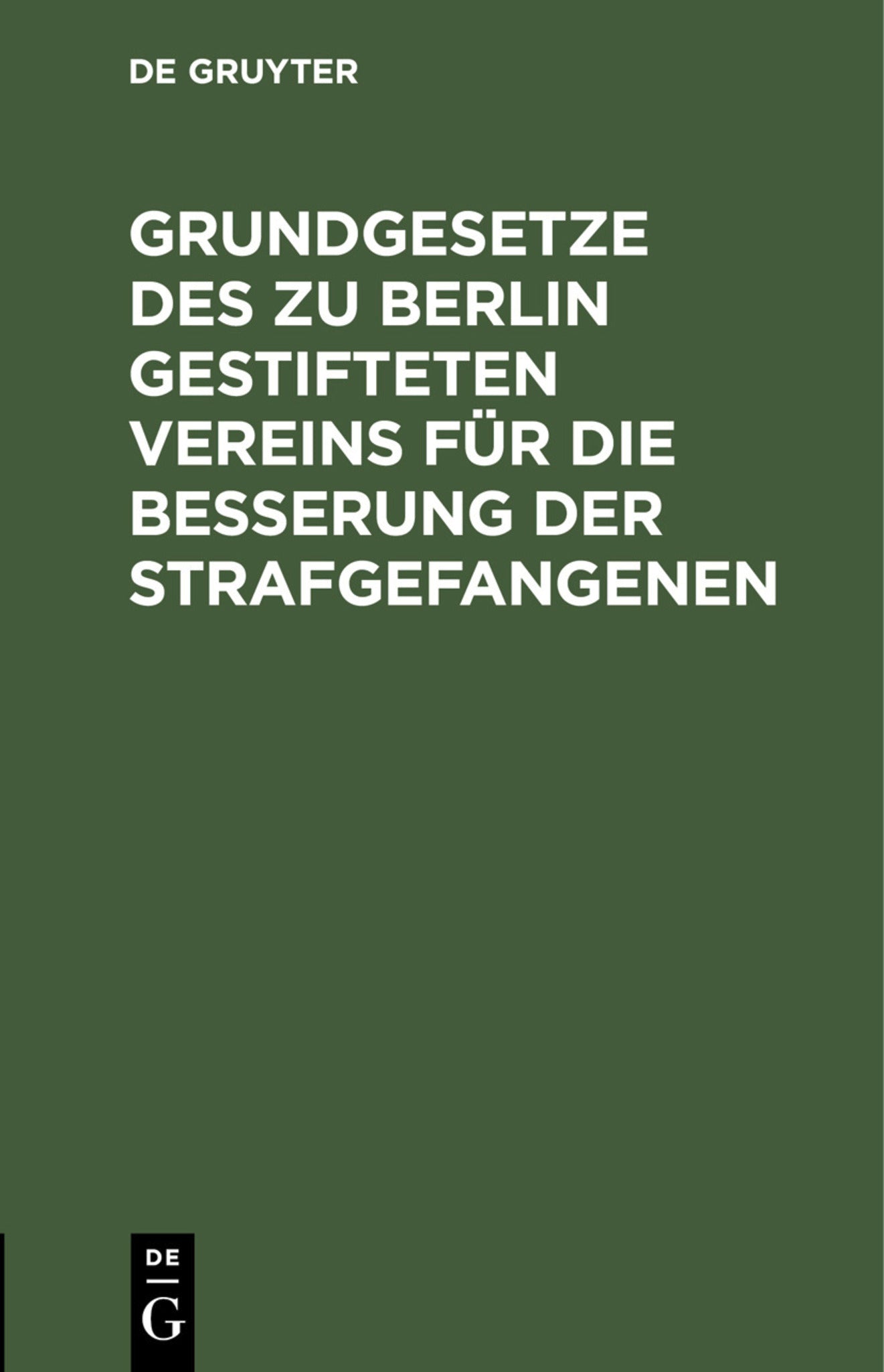 Cover image for Grundgesetze des zu Berlin gestifteten Vereins für die Besserung der Strafgefangenen ISBN 9783112509692